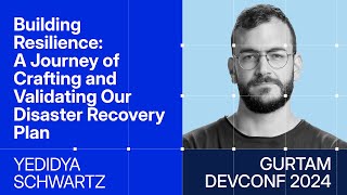 Gurtam DevConf 2024: A Journey of Crafting and Validating  Disaster Recovery Plan | Yedidya Schwartz