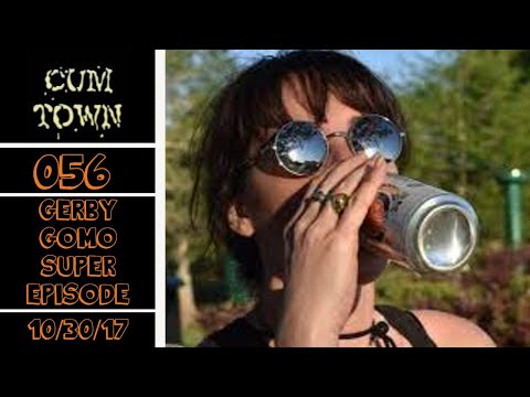 CumTown Premium - EP.056 - The Gerby Gomo Super Episode (10/30/17)