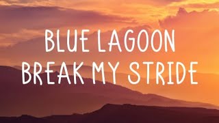 Blue Lagoon - Break My Stride (Lyrics)