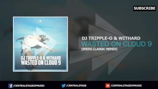 DJ Tripple-O & Withard - Wasted on Cloud 9 (89ers Classic Remix) // CENTRAL STAGE OF MUSIC //