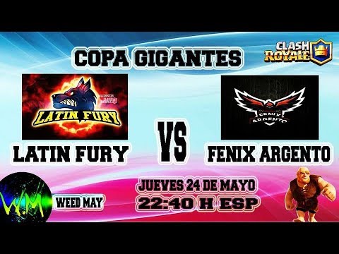 COPA GIGANTES - LATIN FURY VS FENIX ARGENTO - CLASH ROYALE  - WEED MAY