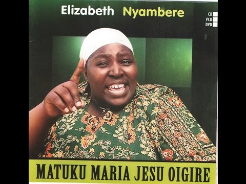 Elizabeth Nyambere - Matuku Maria Jesu Oigire (AUDIO)