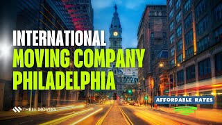 International Moving Company Philadelphia – Affordable Rates & Expert 