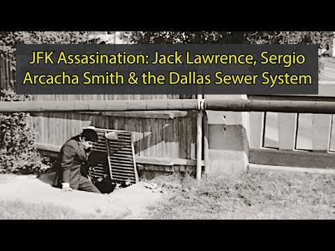 JFK Assassination: Jack Lawrence, Sergio Arcacha Smith and the Dallas Sewer System