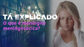 Meningite meningocócica: conheça a doença e a importância da prevenção | Tá Explicado