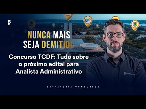 Concurso TCDF: Tudo sobre o próximo edital para Analista Administrativo - Nunca mais seja demitido