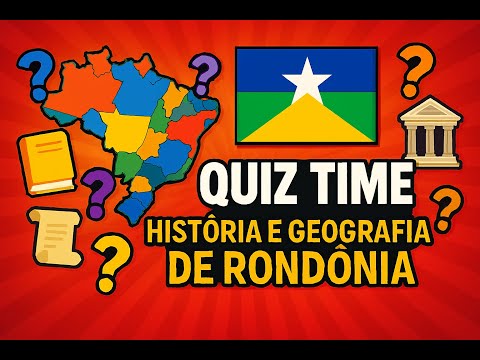 QUIZ TIME | HISTÓRIA E GEOGRAFIA DE RONDÔNIA