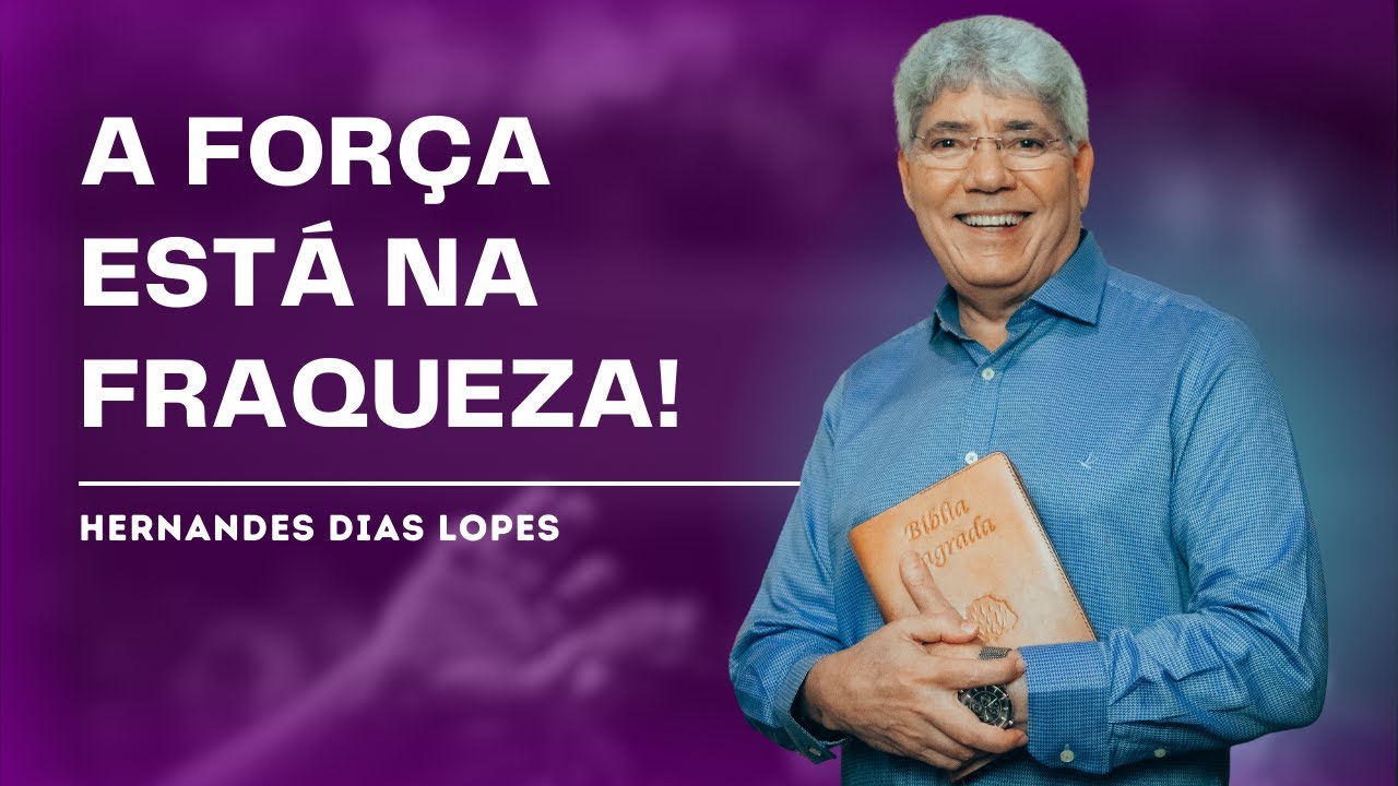 A FORÇA NA FRAQUEZA: O PROPÓSITO DO SOFRIMENTO - HERNANDES DIAS LOPES