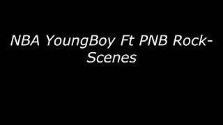 NBA YoungBoy Ft PNB Rock-Scenes(Lyrics)