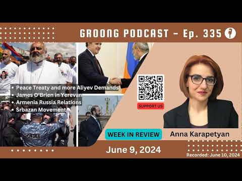 Anna Karapetyan | Peace Treaty and more Aliyev Demands | James O’Brien in Yerevan | Srbazan Movement | Ep 335 - June 9, 2024