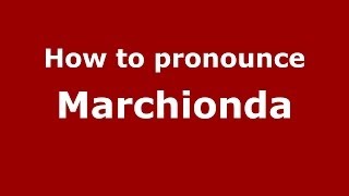 How to pronounce Marchionda