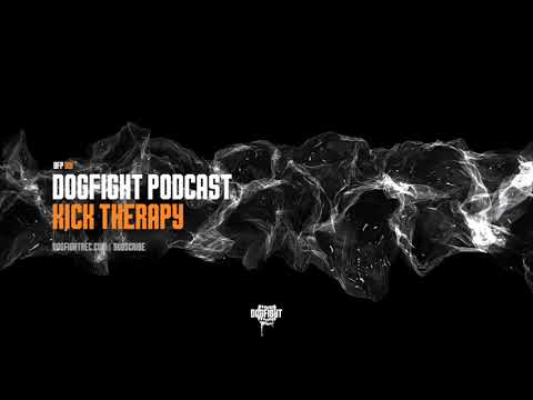 Dogfight Podcast #001 -  Kick Therapy
