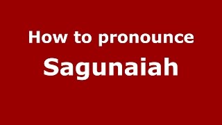 How to pronounce Sagunaiah