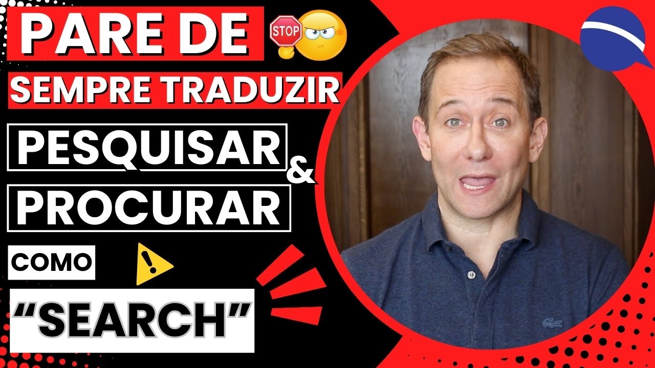 Pare de sempre traduzir “pesquisar” e “procurar” como “search”