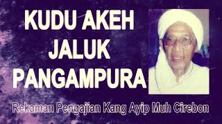 Download lagu KUDU AKEH JALUK PANGAMPURA #KangAyipMuhCirebon mp3
