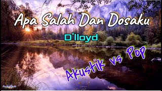 Download lagu Apa Salah Dan Dosaku  -  D'lloyd  (Lirik) - Akustik vs Pop mp3 Download lagu Apa Salah Dan Dosaku  -  D'lloyd  (Lirik) - Akustik vs Pop mp3