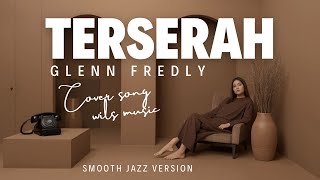 Download lagu TERSERAH – GLENN FREDLY (SMOOTH JAZZ VERSION) mp3