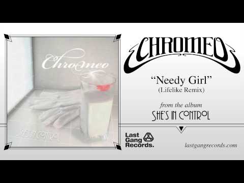 Chromeo - Needy Girl (Lifelike Remix)