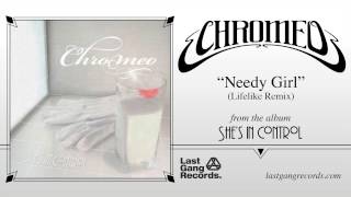 Chromeo - Needy Girl (Lifelike Remix)