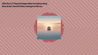 3096: [Part 1] 5 Things that Happen When You Embrace Being Alone by Marc Chernoff of Marc and...