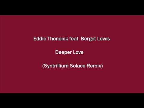 Eddie Thoneick feat. Berget Lewis - Deeper Love (Syntrillium Solace Remix)