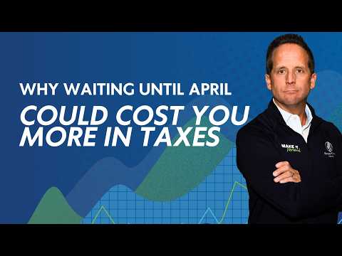 Why Waiting Until April Could Cost You More in Taxes