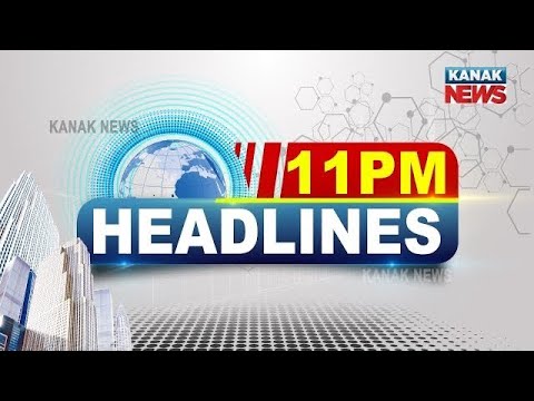 11PM Headlines ||| 19th February 2022 ||| Kanak News |||