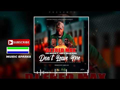 Dj Fred Max ft Drizilik, Jooel & Mello    Dont Leave Me 🎧Sierra Leone Music 2020 🇸🇱  Music Sparks