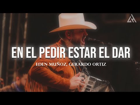 Eden Muñoz, Gerardo Ortiz - En el Pedir Está el Dar  (Letra)