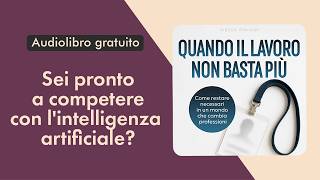 Quando il lavoro non basta più. Come restare necessari in un mondo che cambia professioni.Audiolibro