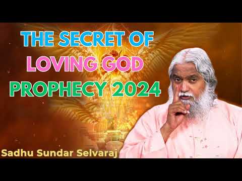 The Secret of Loving God Prophecy 2024 - Sadhu Sundar Selvaraj