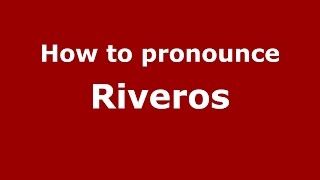 How to pronounce Riveros