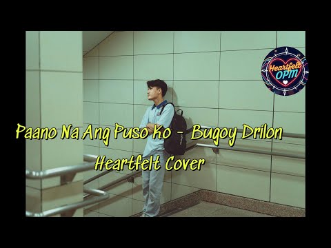 Paano Na Ang Puso Ko by Bugoy Drilon, Heartfelt Cover