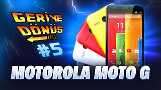 Geriye Dönüş #5 Motorola Moto G