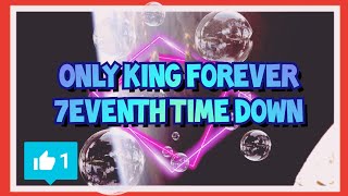 Only King Forever 7eventh Time Down