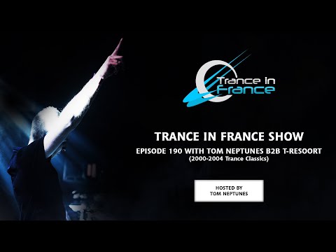 Tom Neptunes b2b T-Resoort — Trance In France Show #190 (Best Of Trance Classics : 2000-2004)
