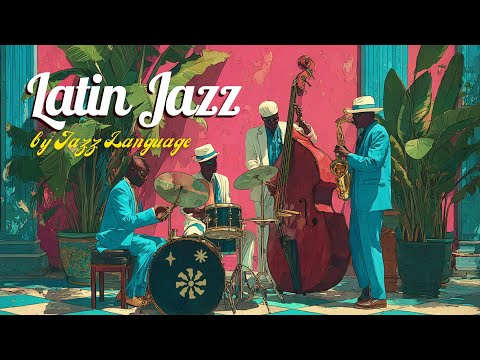 Latin Jazz by Jazz Language (Full Album) - Bossa Nova, Salsa & Afro-Cuban Jazz Instrumentals