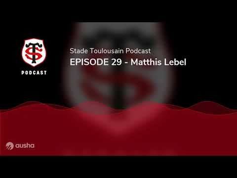 Stade Toulousain Podcast - EPISODE 29 - Matthis Lebel