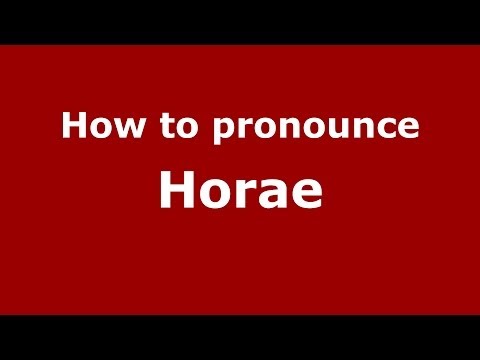 How to pronounce Horae (Greek/Greece) - PronounceNames.com