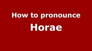 How to pronounce Horae