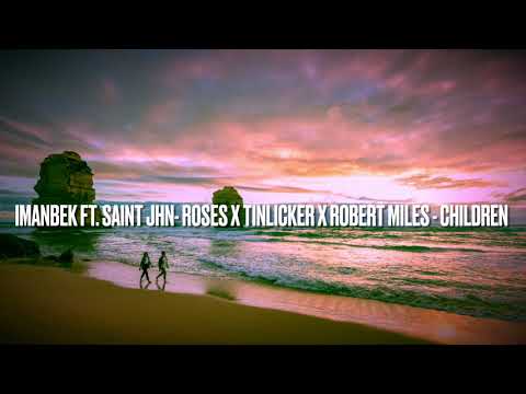 Imanbek Ft. Saint JHN- Roses X TINLICKER X ROBERT MILES - CHILDREN (Mashup