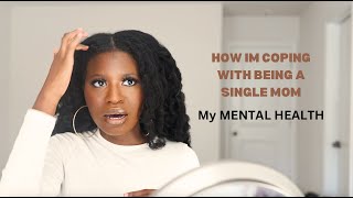 LIFE UPDATE | Coping with Single Motherhood and My Mental Health