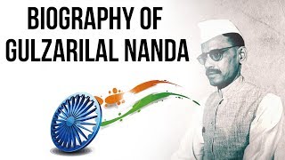 Biography of Gulzarilal Nanda, Former Acting Prime Minister of India, Bharat Ratna award winner