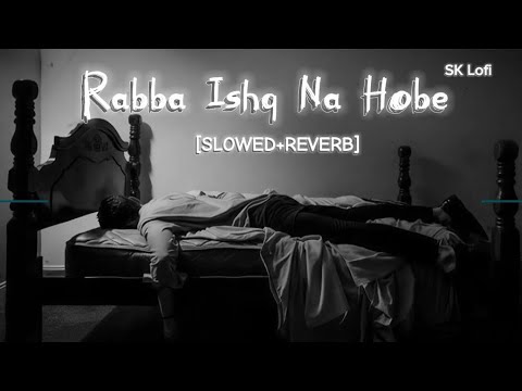 Rabba Ishq Na Hobe | [SLOWED+REVERB] SK Lofi Sonu Nigam Sad Song #sonunigam 
