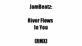 JamBeatz - River Flows In You (Remix)
