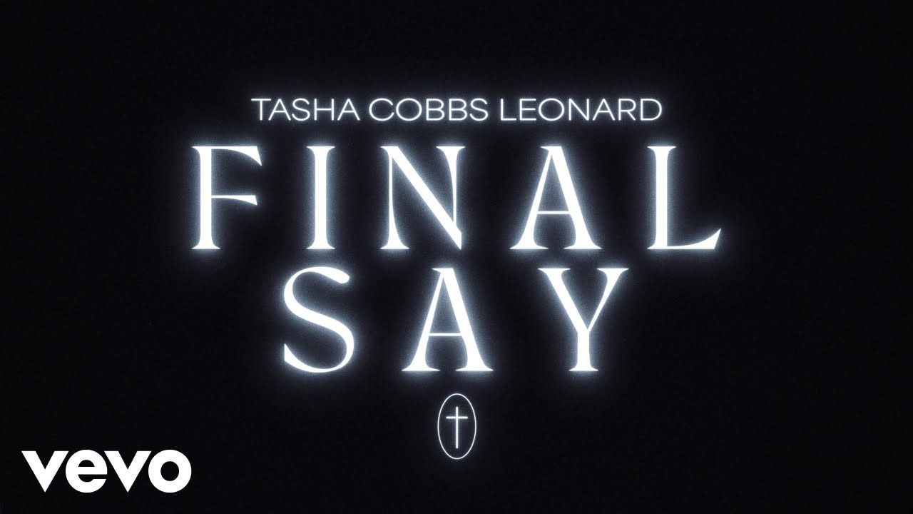 Tasha Cobbs Leonard - Final Say (Live) (Official Lyric Video)