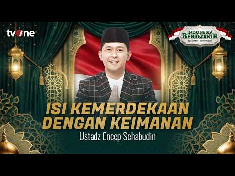 Jaga Persatuan dengan Memperkuat Keimanan | Indonesia Berdzikir - Ustadz Encep Sehabudin