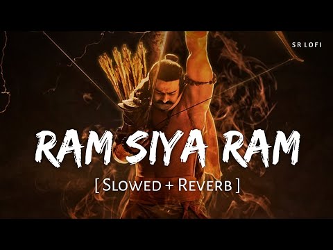 Ram Siya Ram (Slowed + Reverb) | Adipurush | Sachet Tandon, Parampara Tandon | SR Lofi