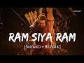 Ram Siya Ram (Slowed + Reverb) | Adipurush | Sachet Tandon, Parampara Tandon | SR Lofi