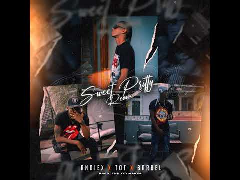 Andiex Ft. TOT Barbel - sweet pritty remix audio oficial